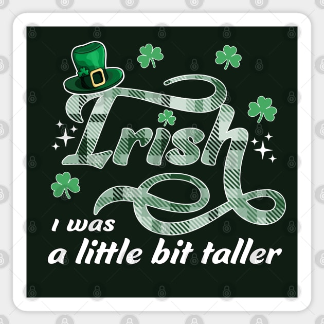 Irish I Was A Little Bit Taller St Patrick's Leprechaun Hat Sticker by OrangeMonkeyArt